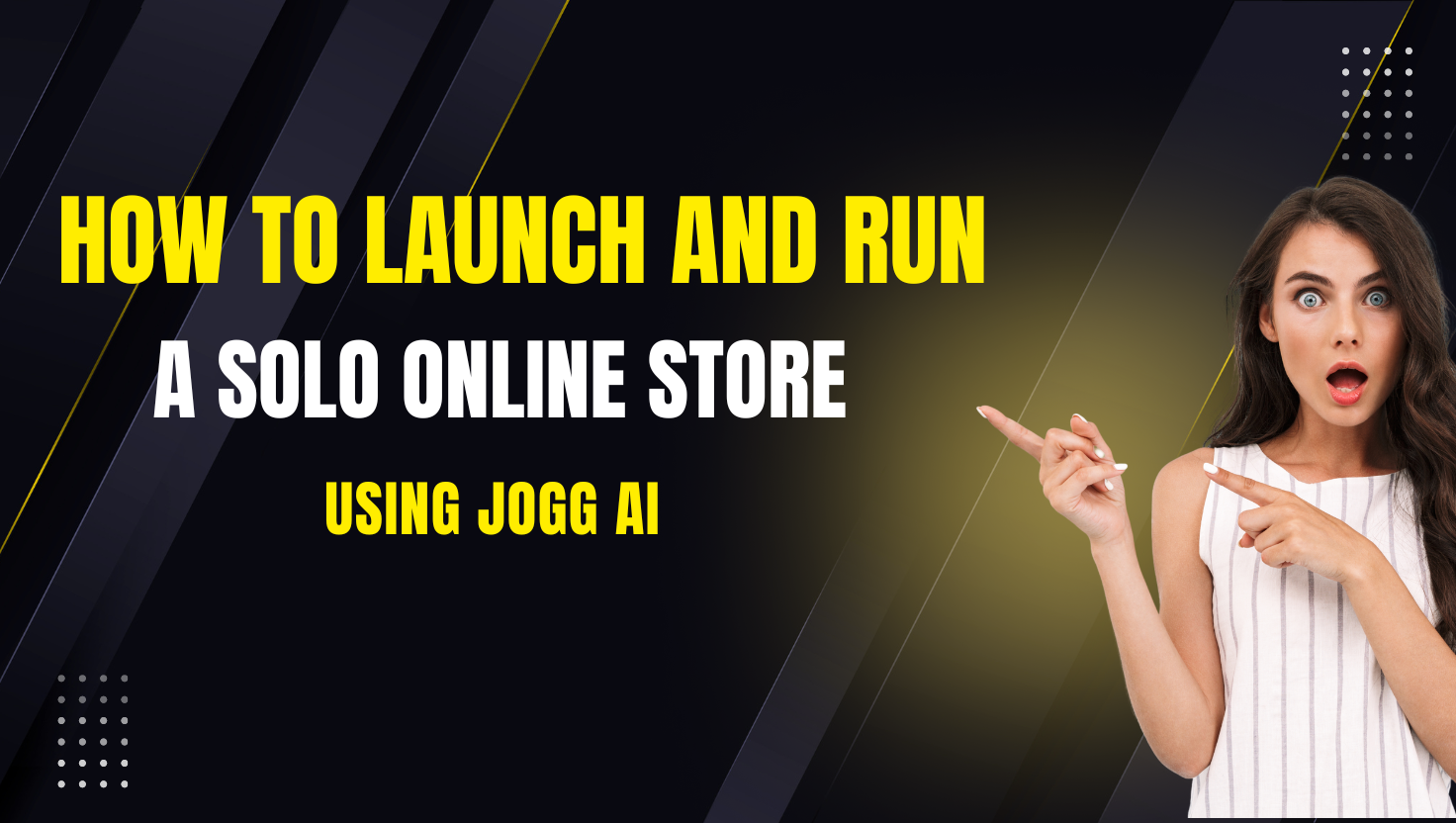How to Launch and Run a Solo Online Store Using JoggAI
